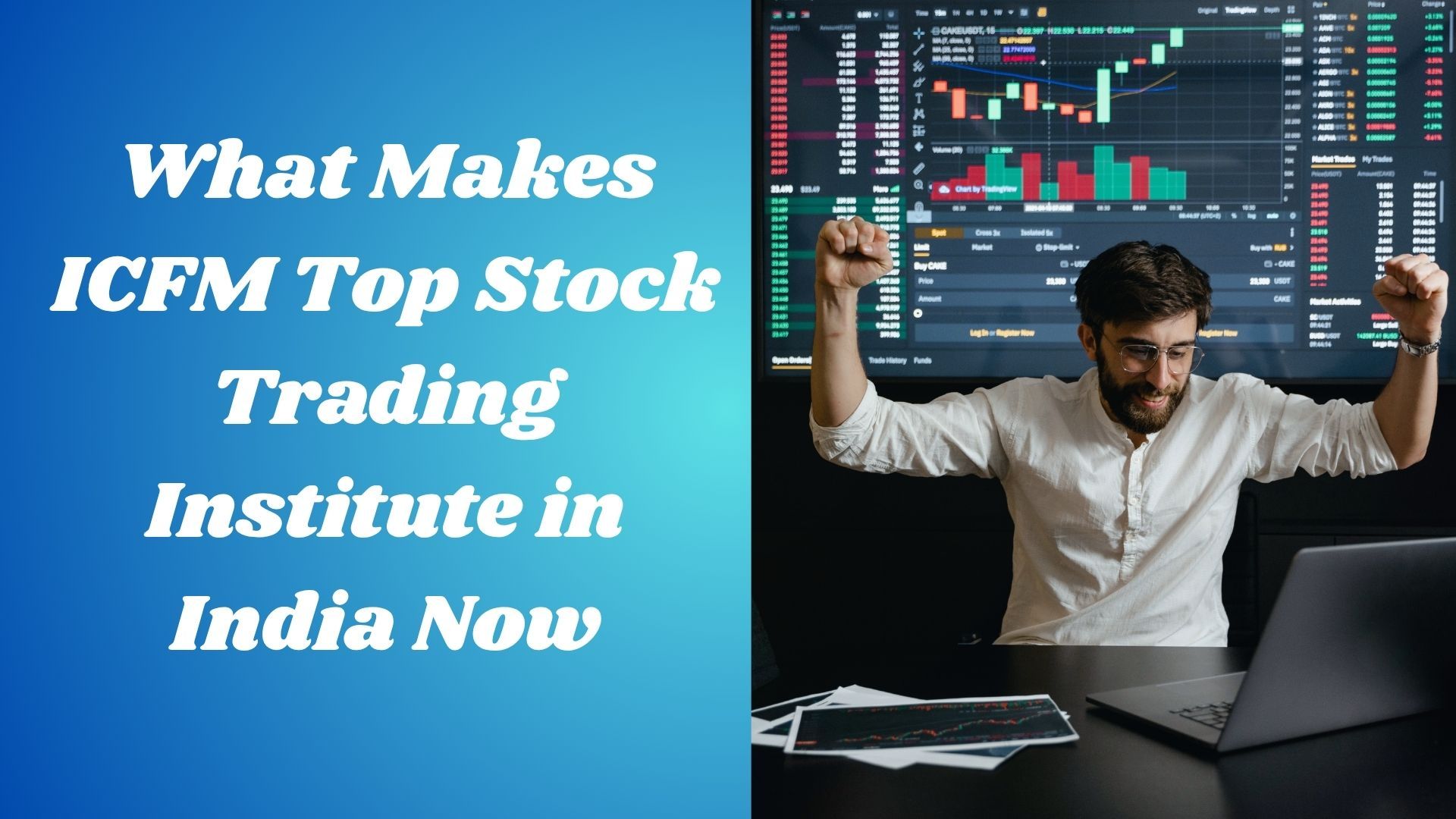 What Makes ICFM Top Stock Trading Institute in India Now