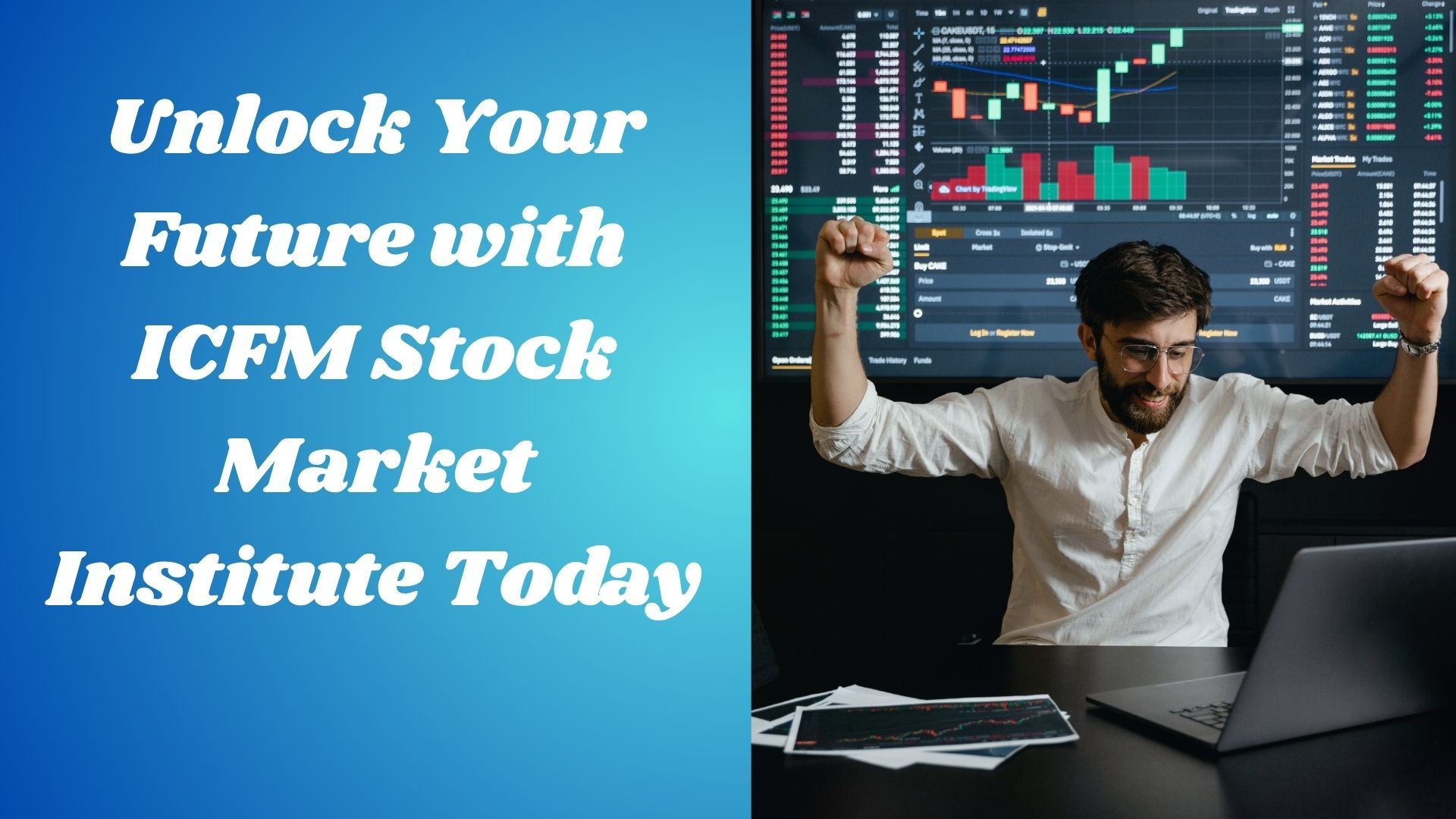 Unlock Your Future with ICFM Stock Market Institute Today