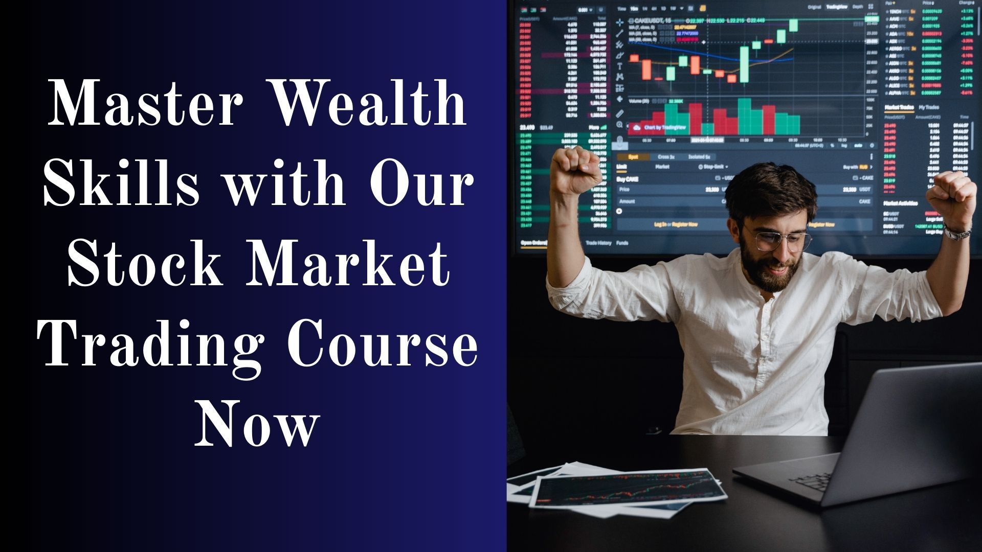 Master Wealth Skills with Our Stock Market Trading Course Now