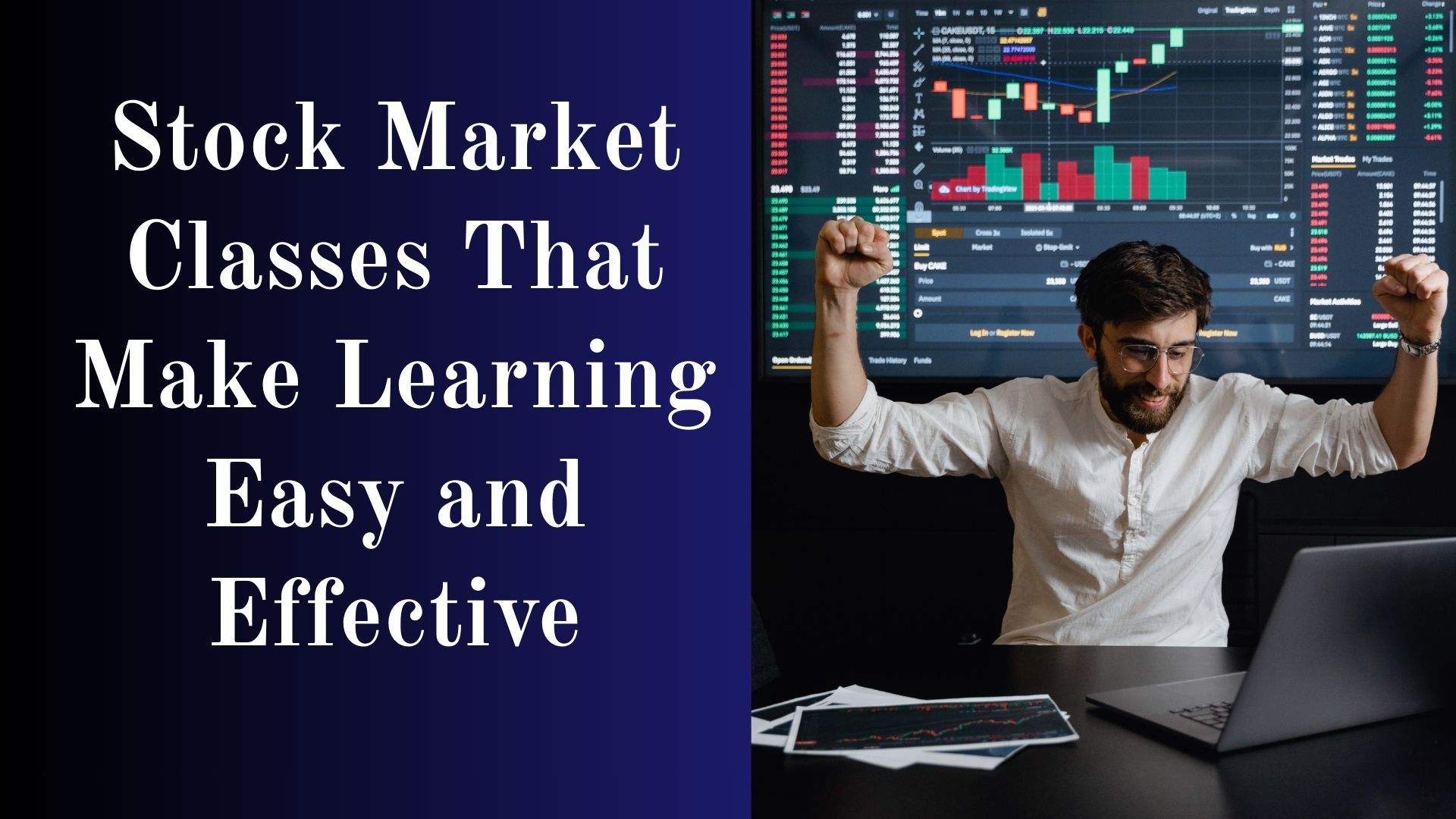 Stock Market Classes That Make Learning Easy and Effective