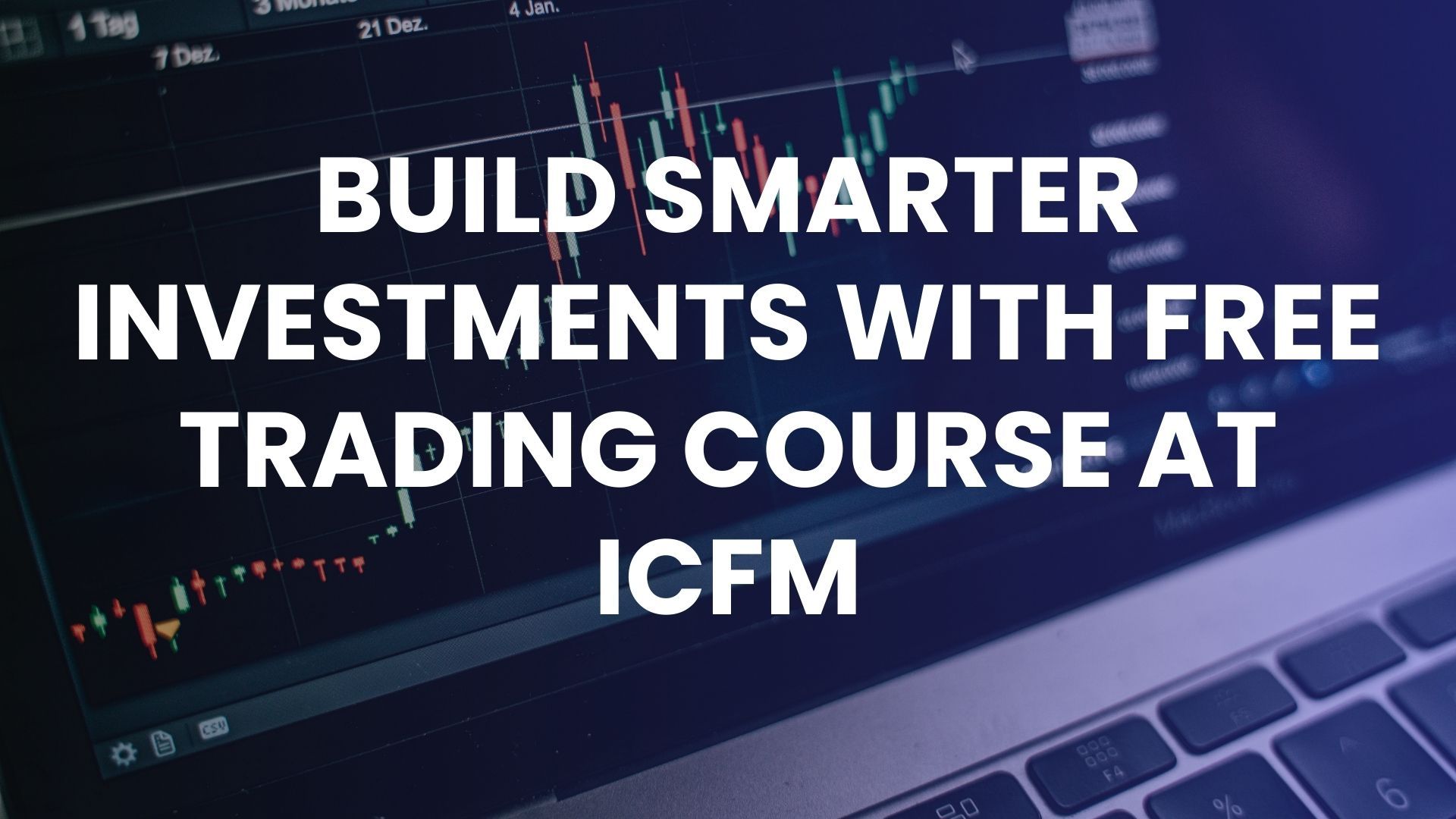 Build smarter investments with Free trading course at ICFM