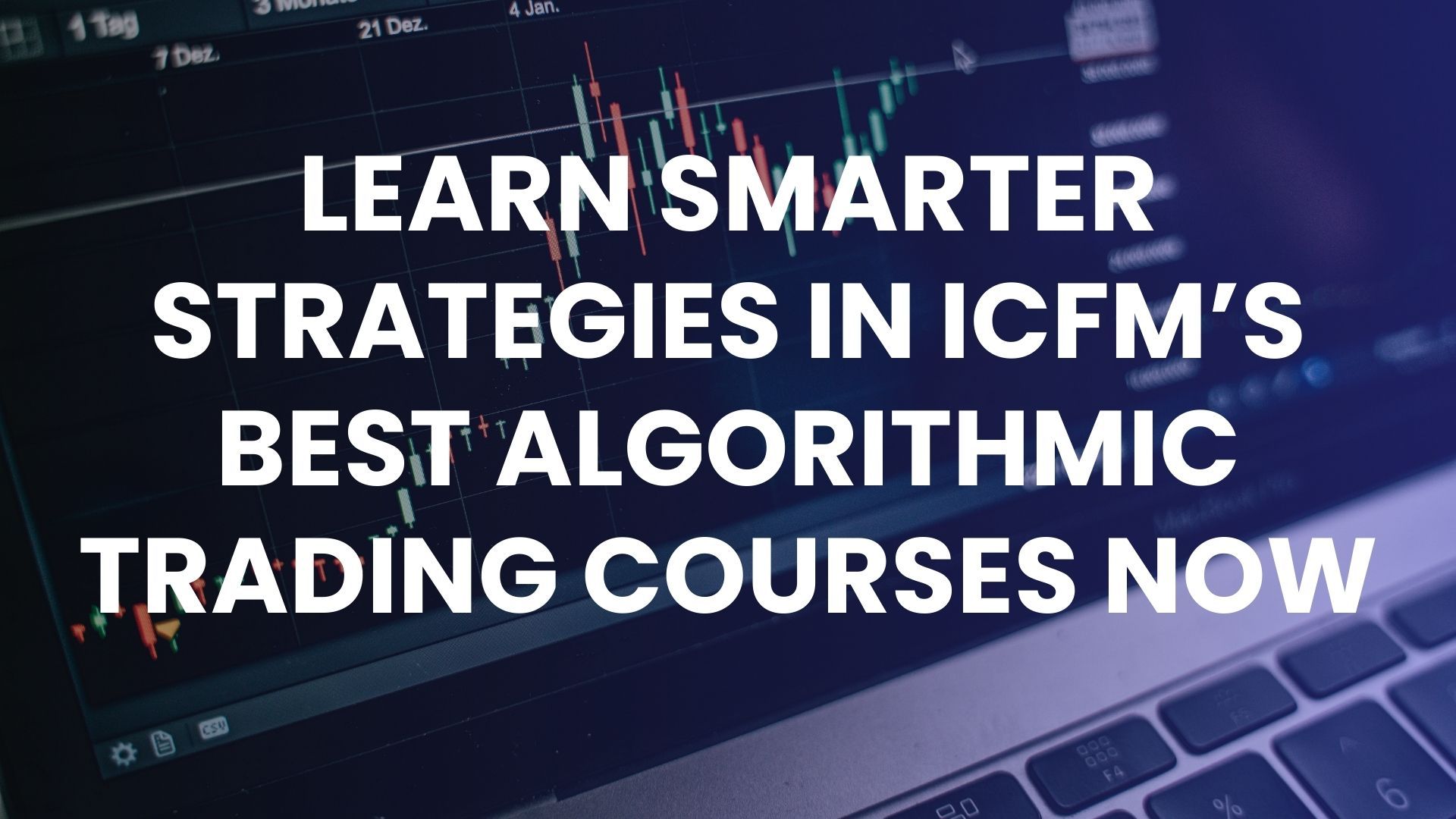 Learn smarter strategies in ICFM’s best algorithmic trading courses now