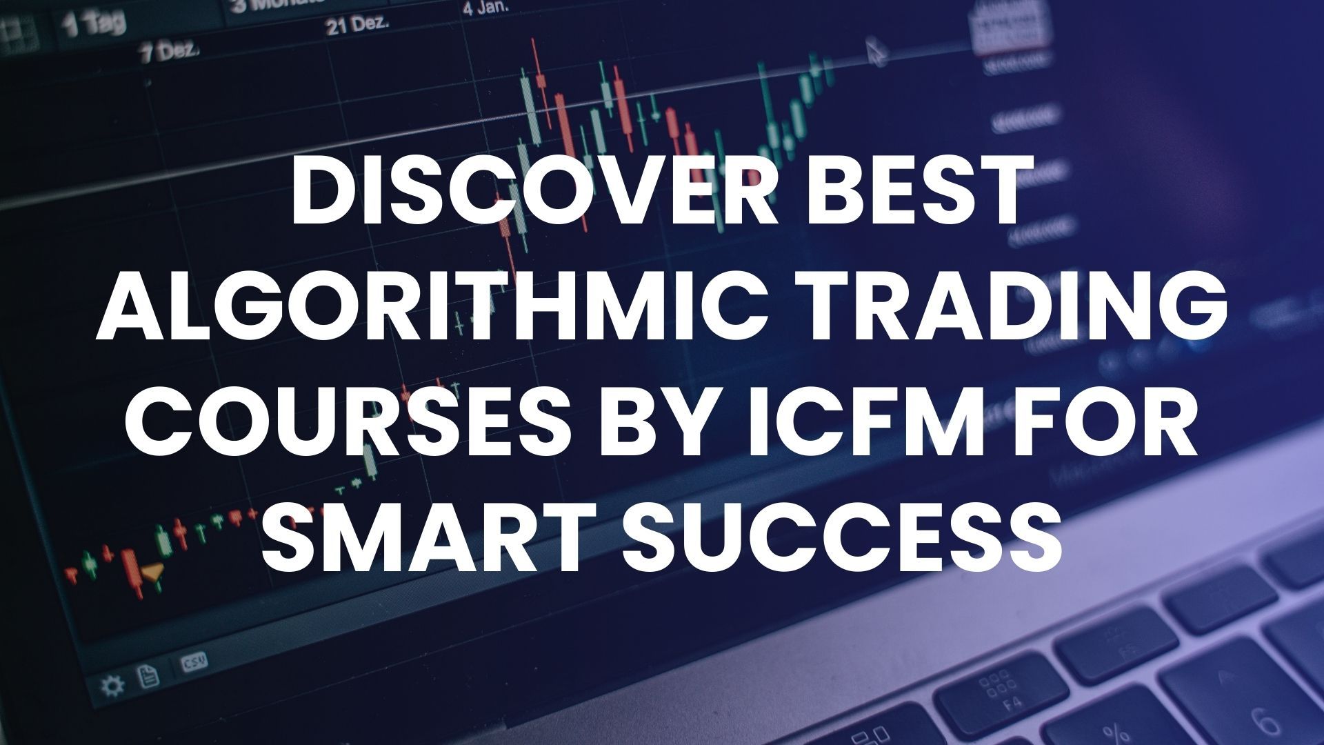 Discover Best Algorithmic Trading Courses by ICFM for Smart Success