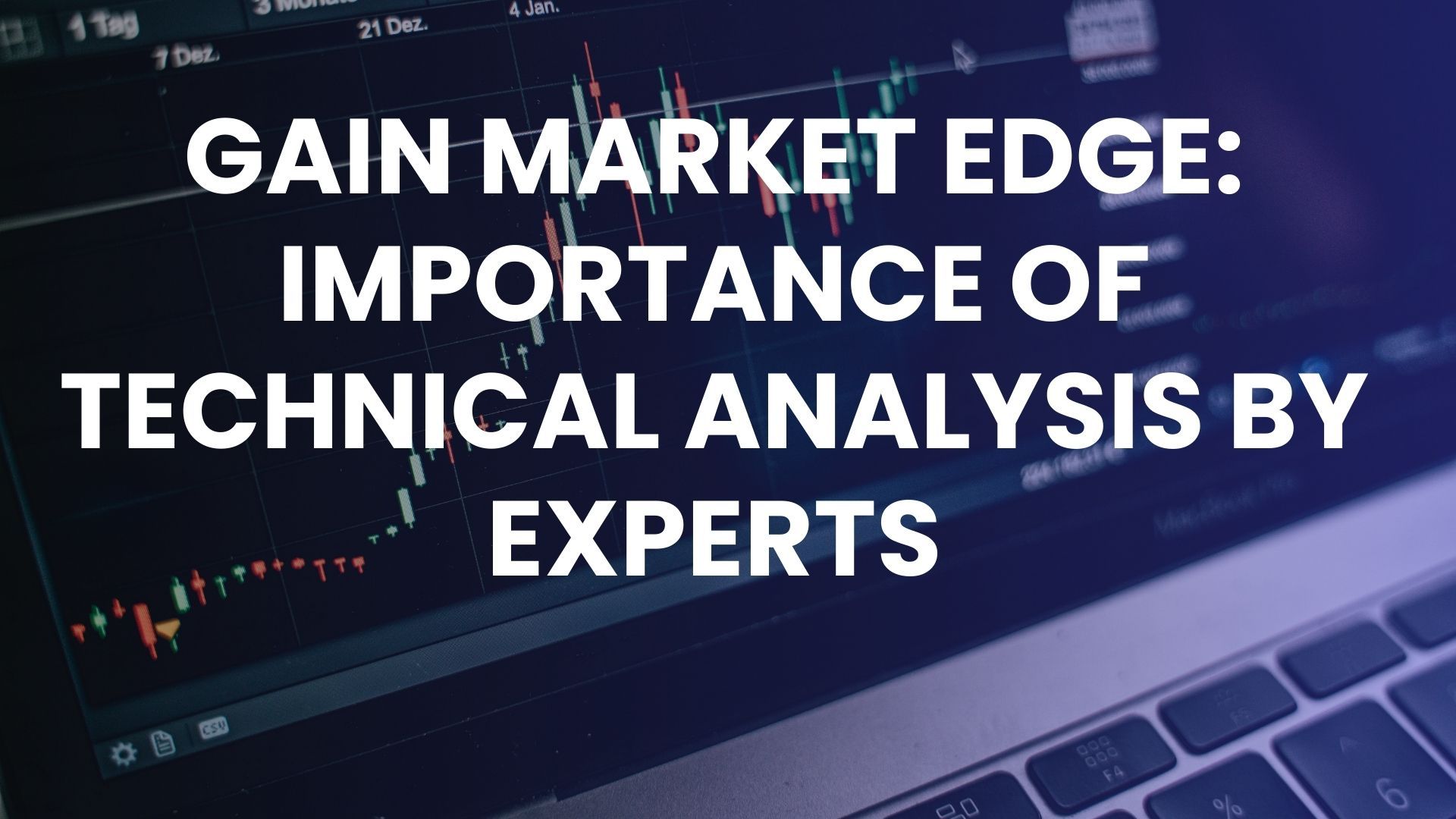 Gain Market Edge: Importance of Technical Analysis by Experts