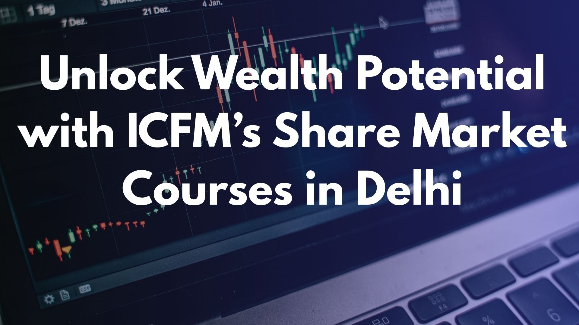 Unlock Wealth Potential with ICFM’s Share Market Courses in Delhi