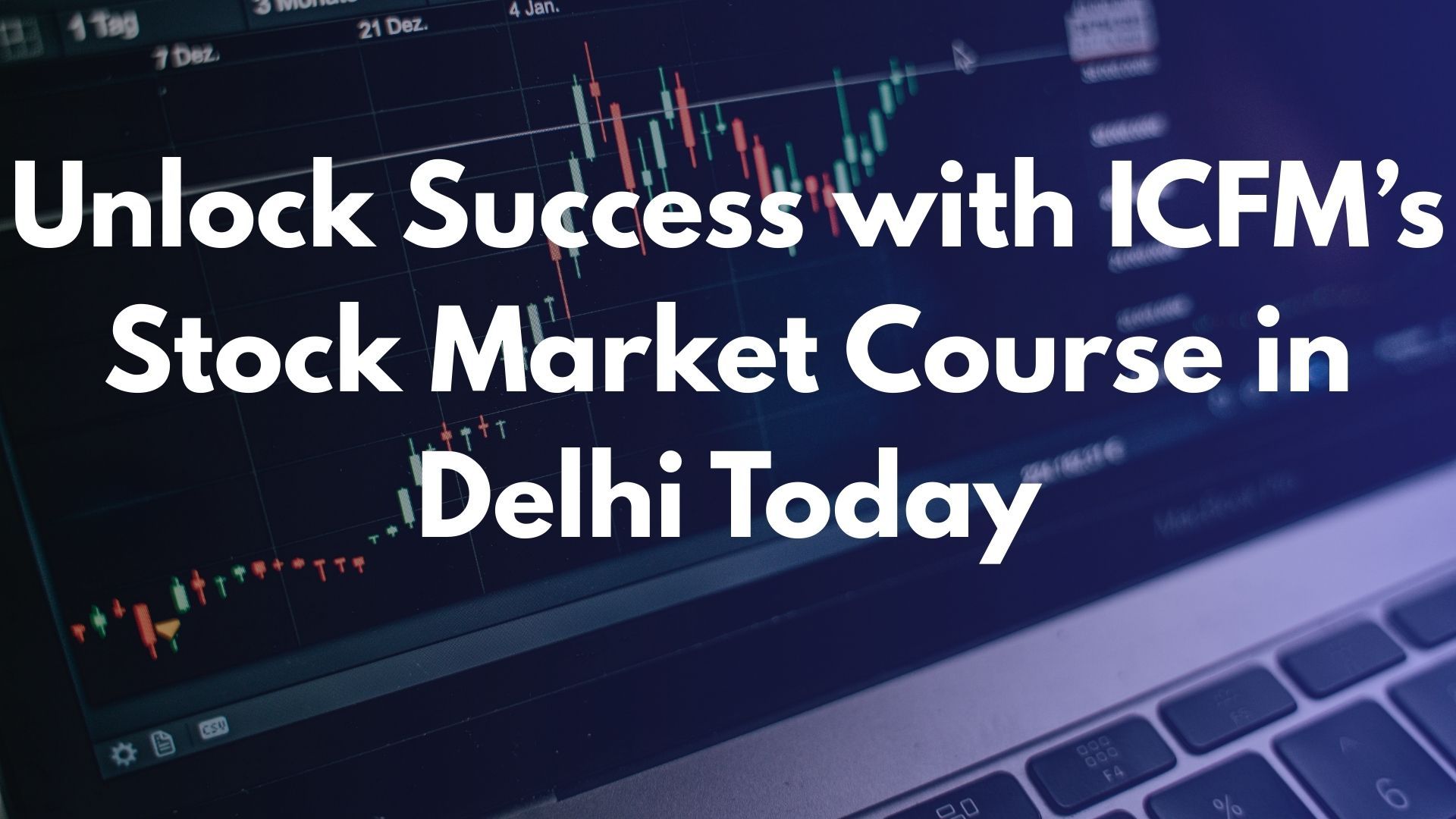 Unlock Success with ICFM’s Stock Market Course in Delhi Today