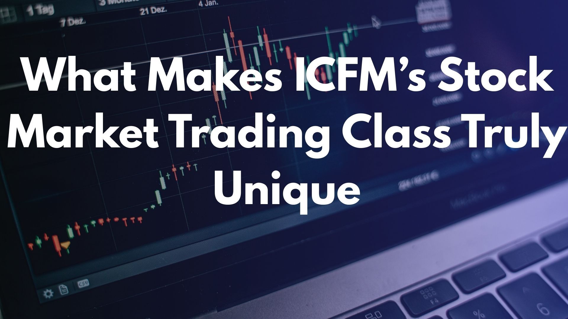 What Makes ICFM’s Stock Market Trading Class Truly Unique