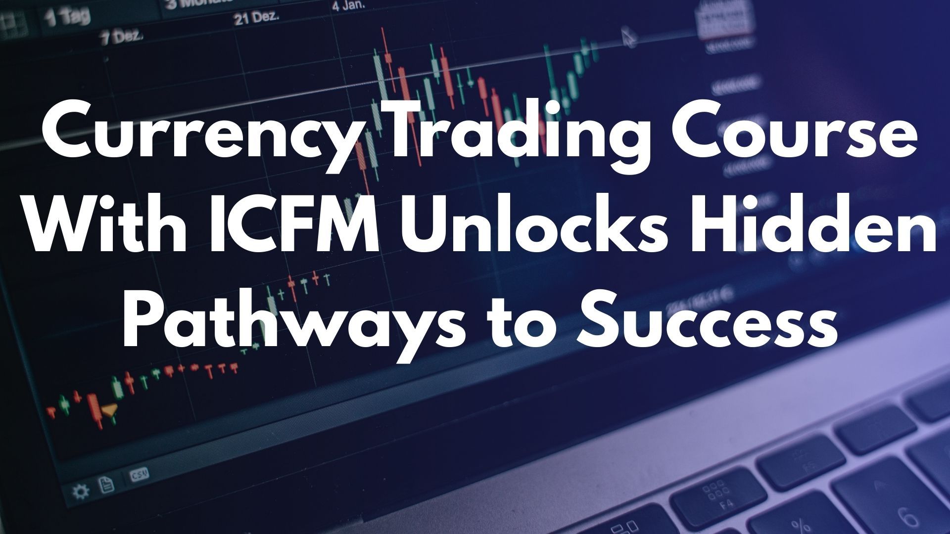 Currency Trading Course With ICFM Unlocks Hidden Pathways to Success
