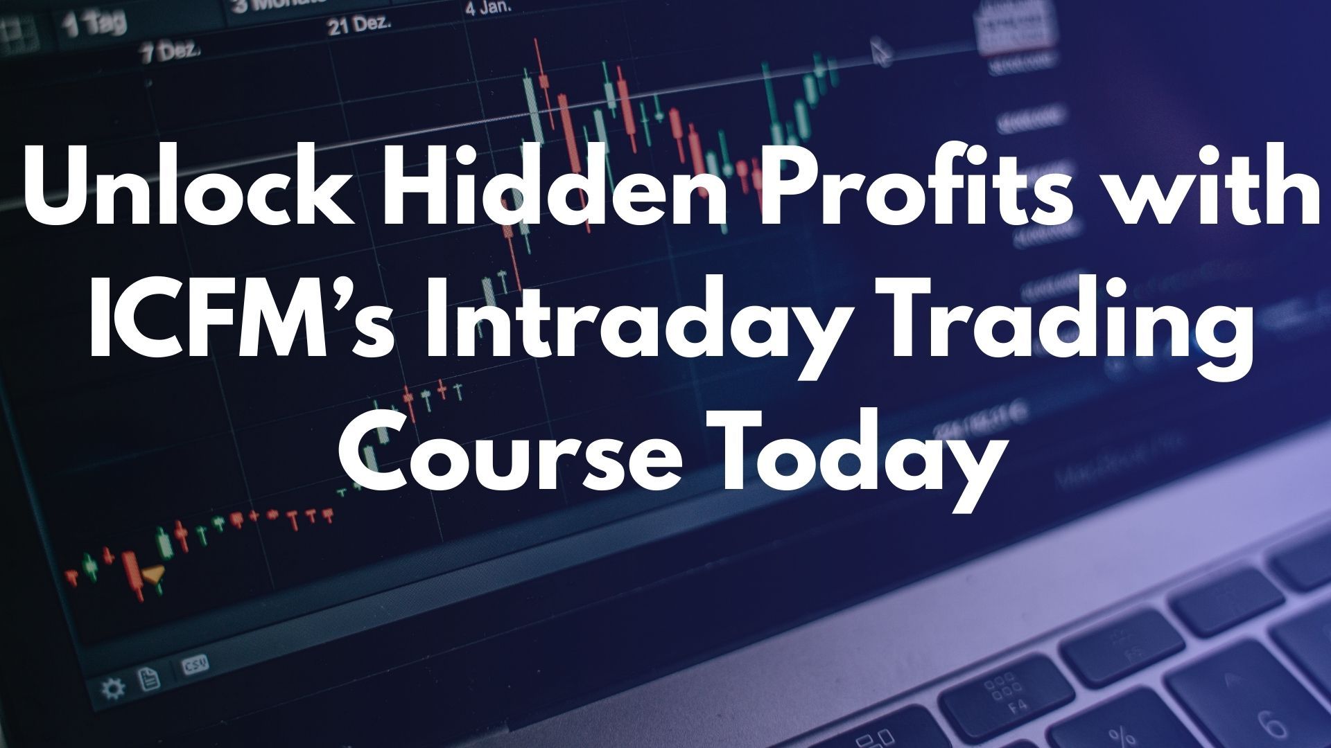 Unlock Hidden Profits with ICFM’s Intraday Trading Course Today