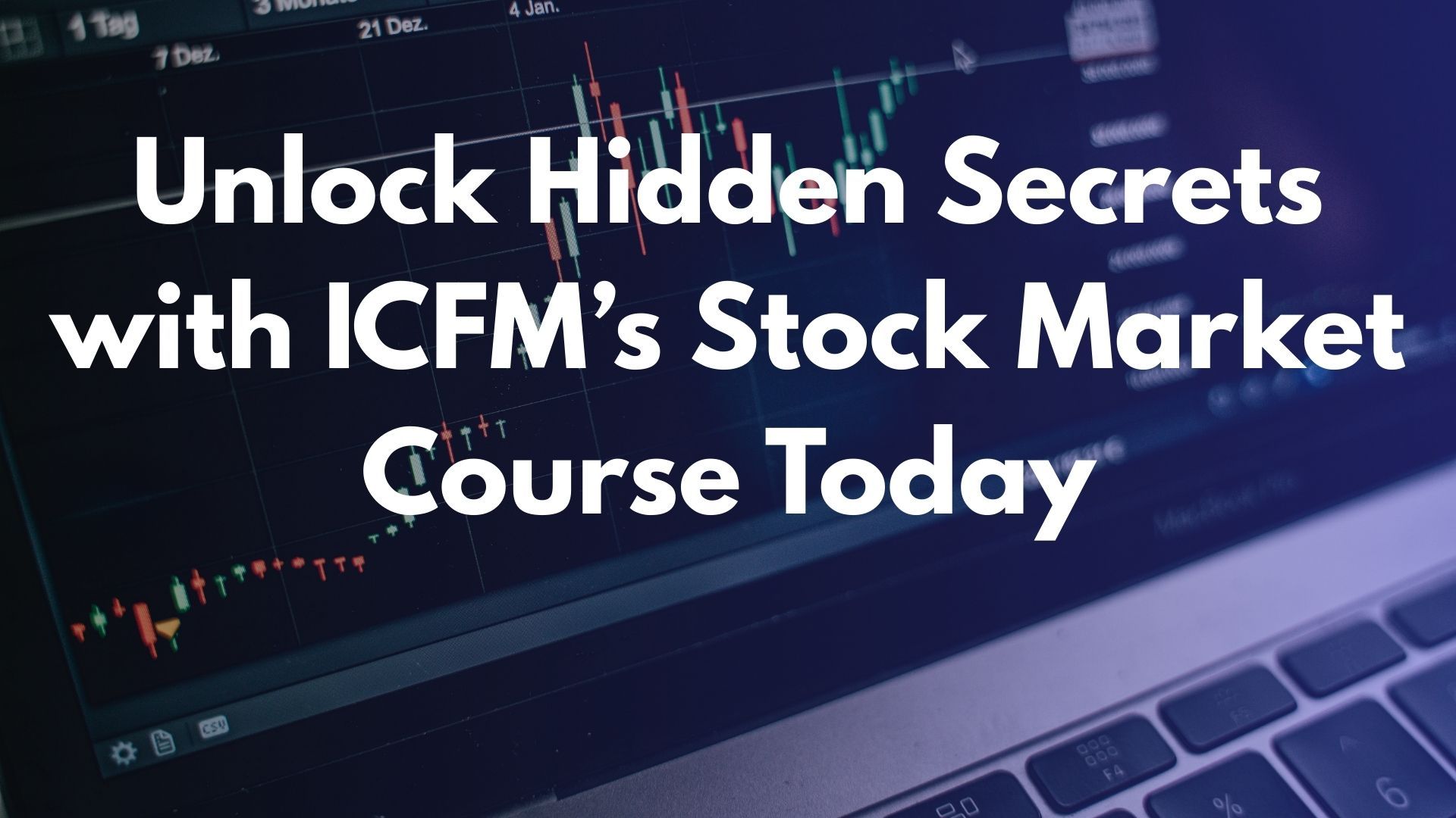Unlock Hidden Secrets with ICFM’s Stock Market Course Today