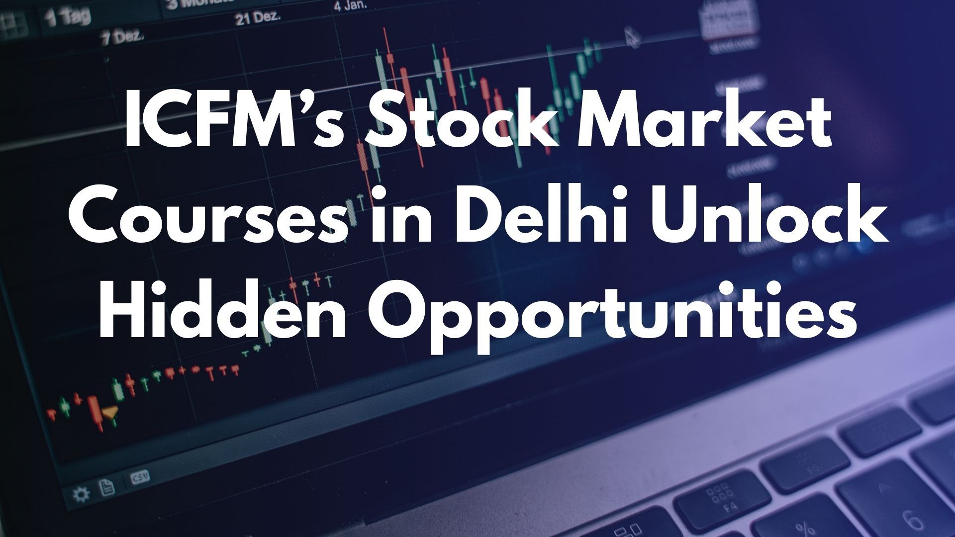 ICFM’s Stock Market Courses in Delhi Unlock Hidden Opportunities