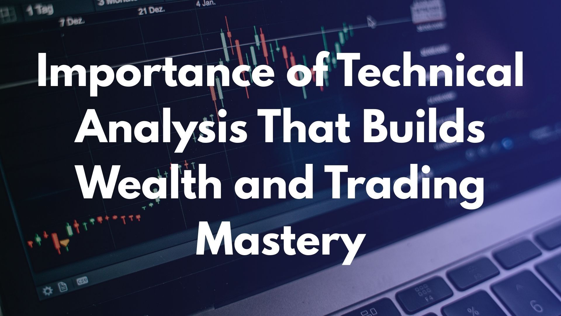 Importance of Technical Analysis That Builds Wealth and Trading Mastery