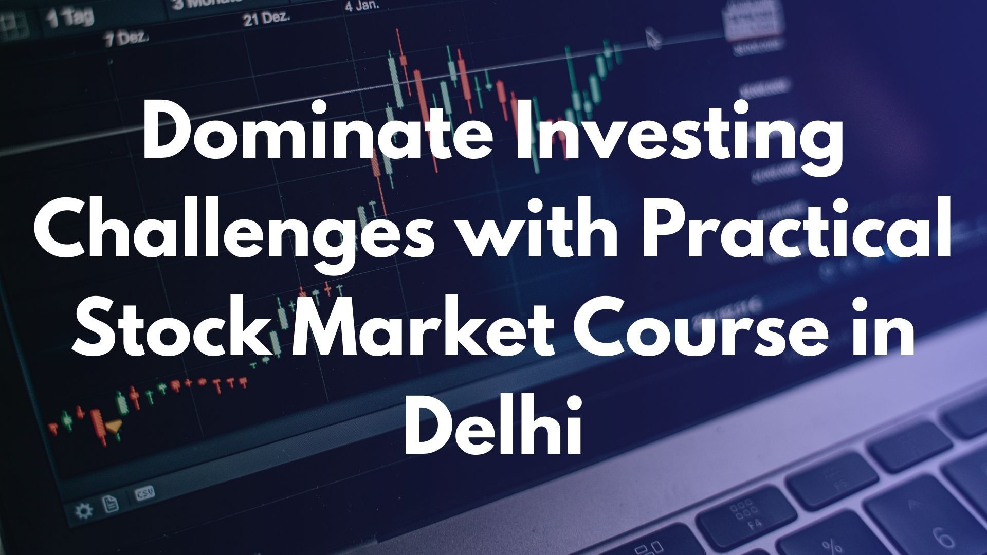Dominate Investing Challenges with Practical Stock Market Course in Delhi