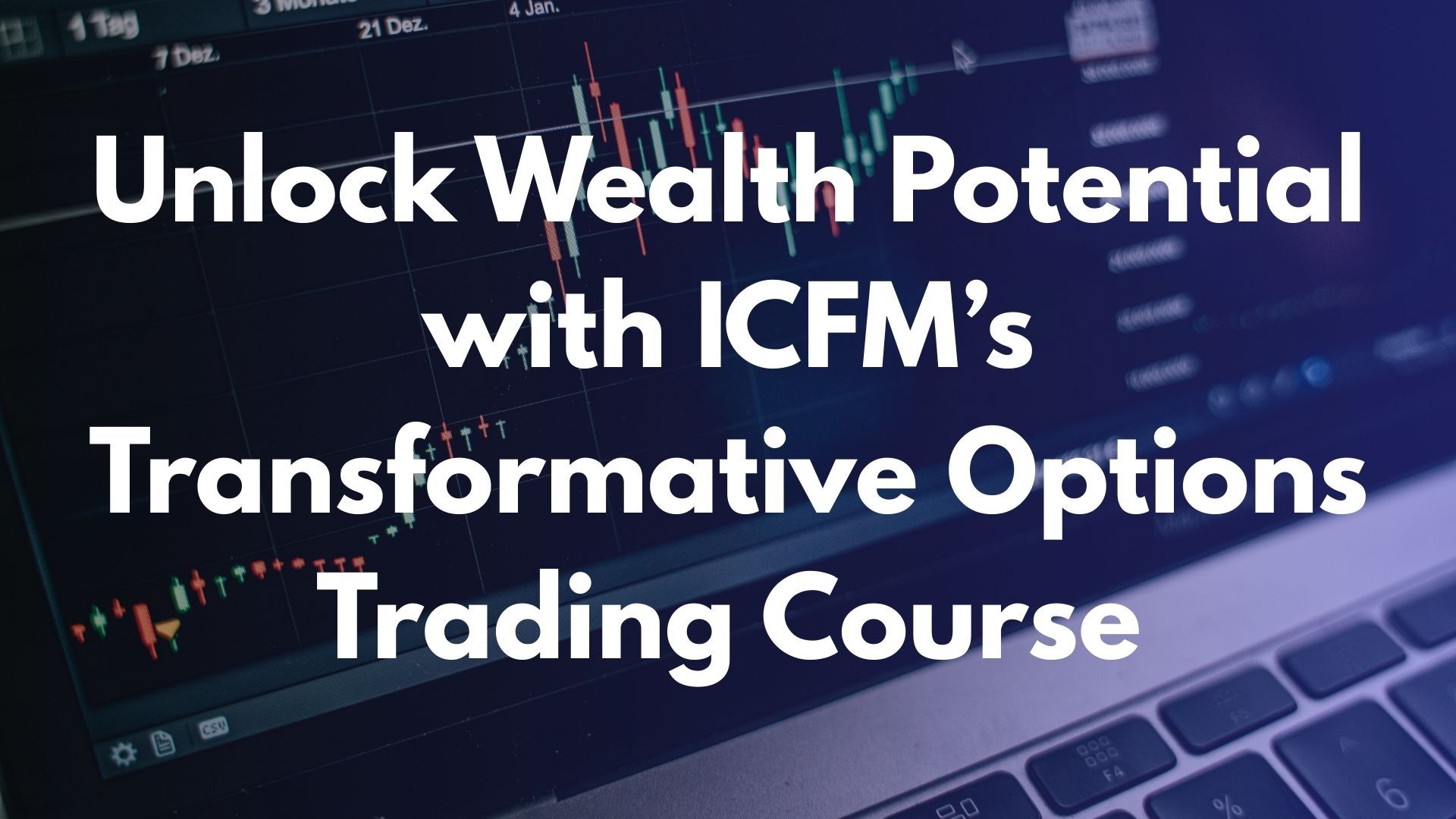 Unlock Wealth Potential with ICFM’s Transformative Options Trading Course