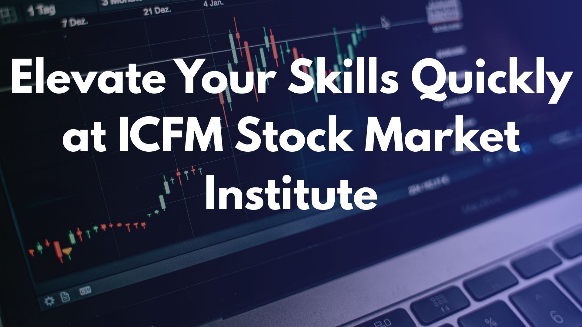 Elevate Your Skills Quickly at ICFM Stock Market Institute