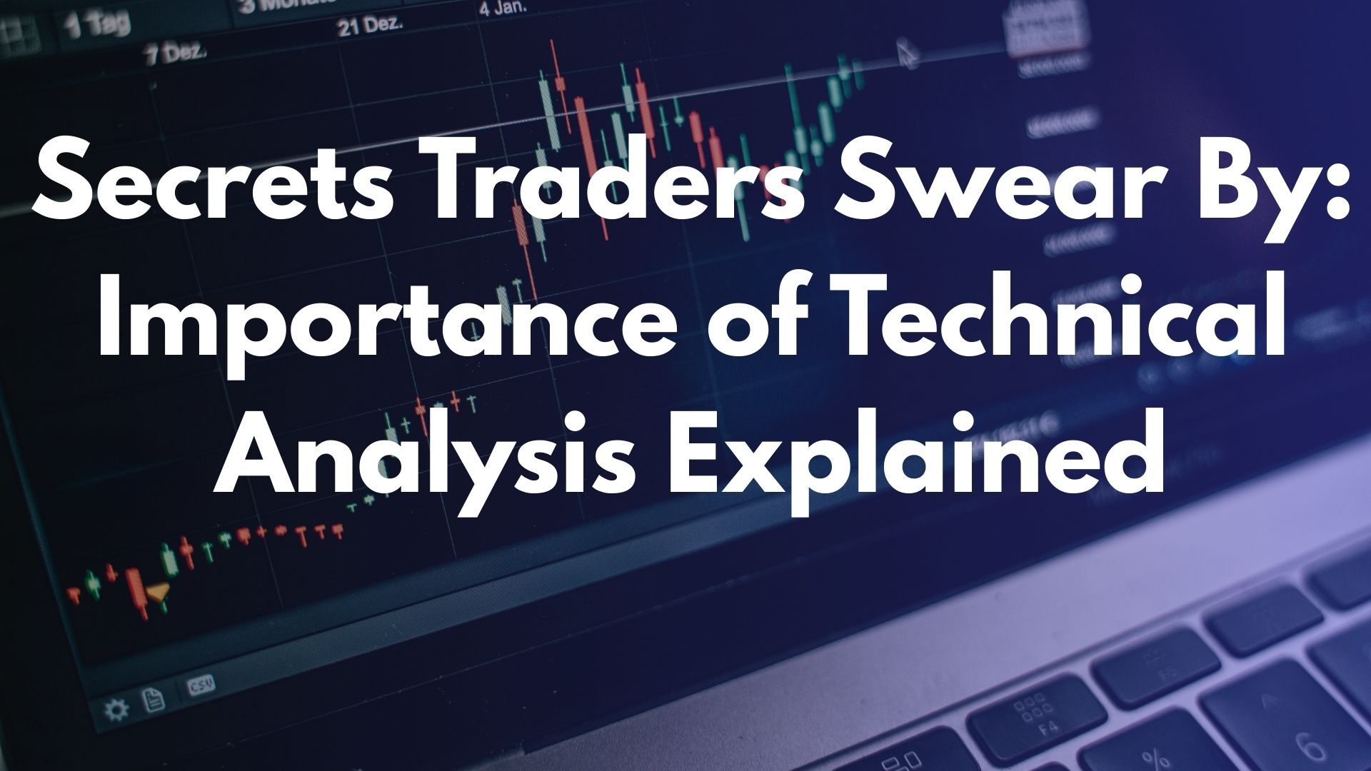 Secrets Traders Swear By: Importance of Technical Analysis Explained