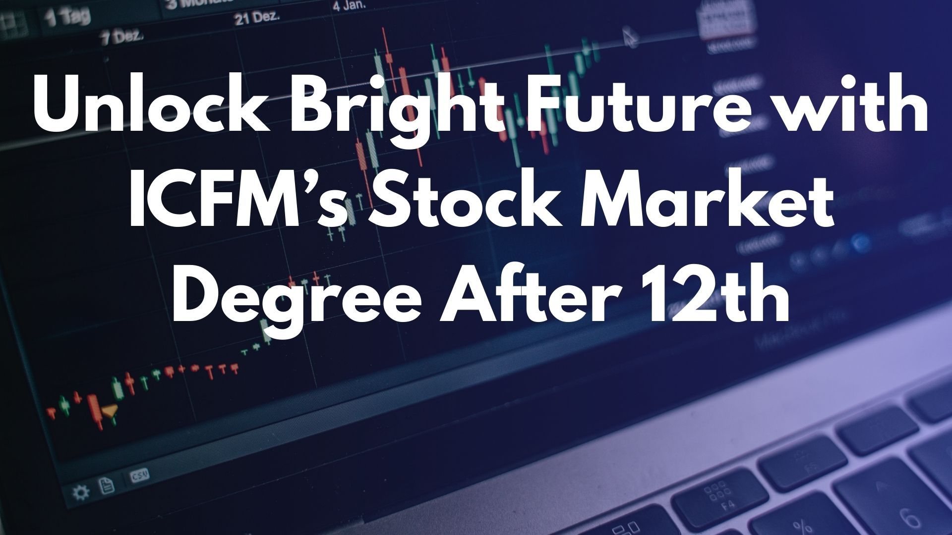 Unlock Bright Future with ICFM’s Stock Market Degree After 12th