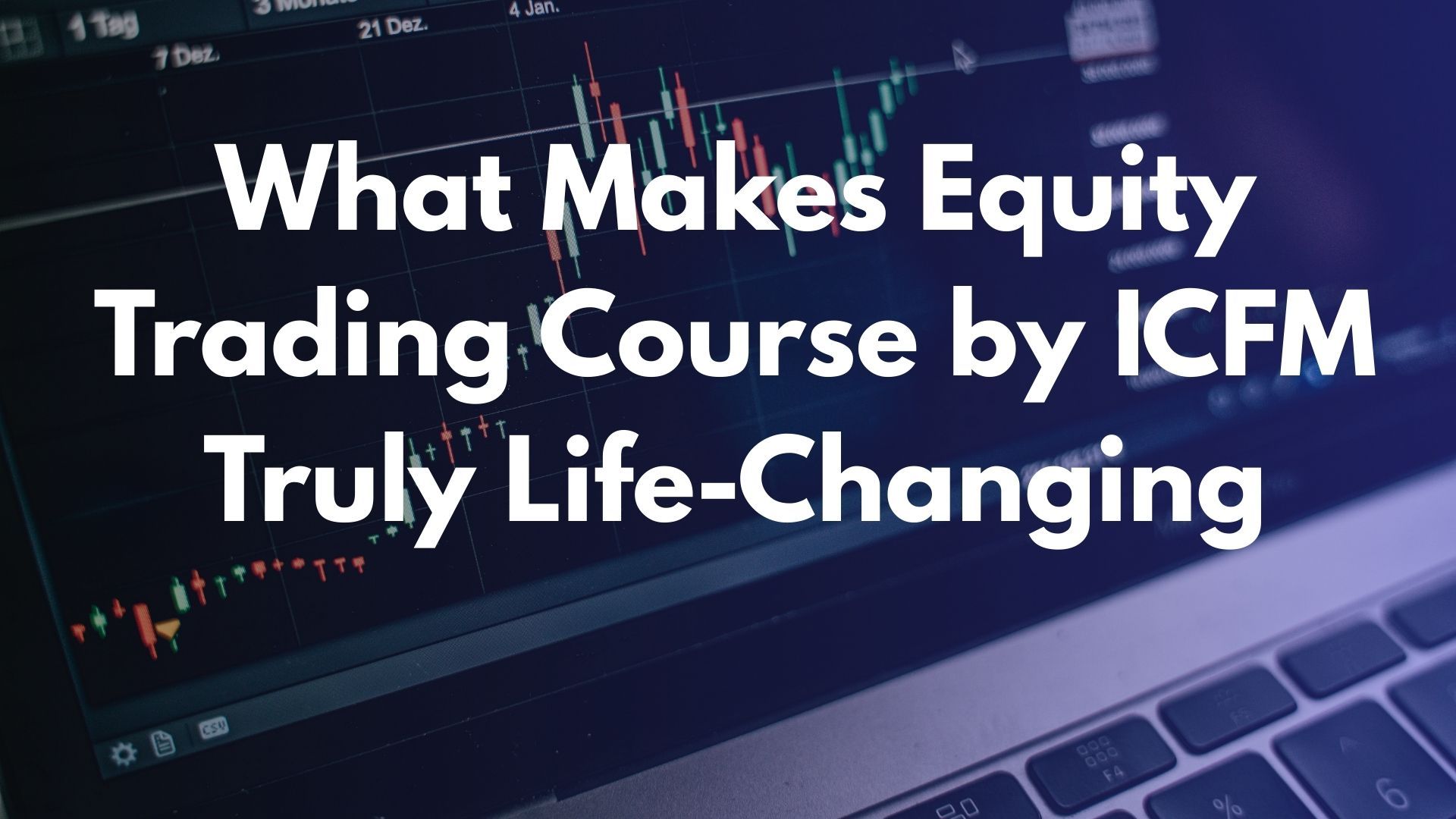 What Makes Equity Trading Course by ICFM Truly Life-Changing