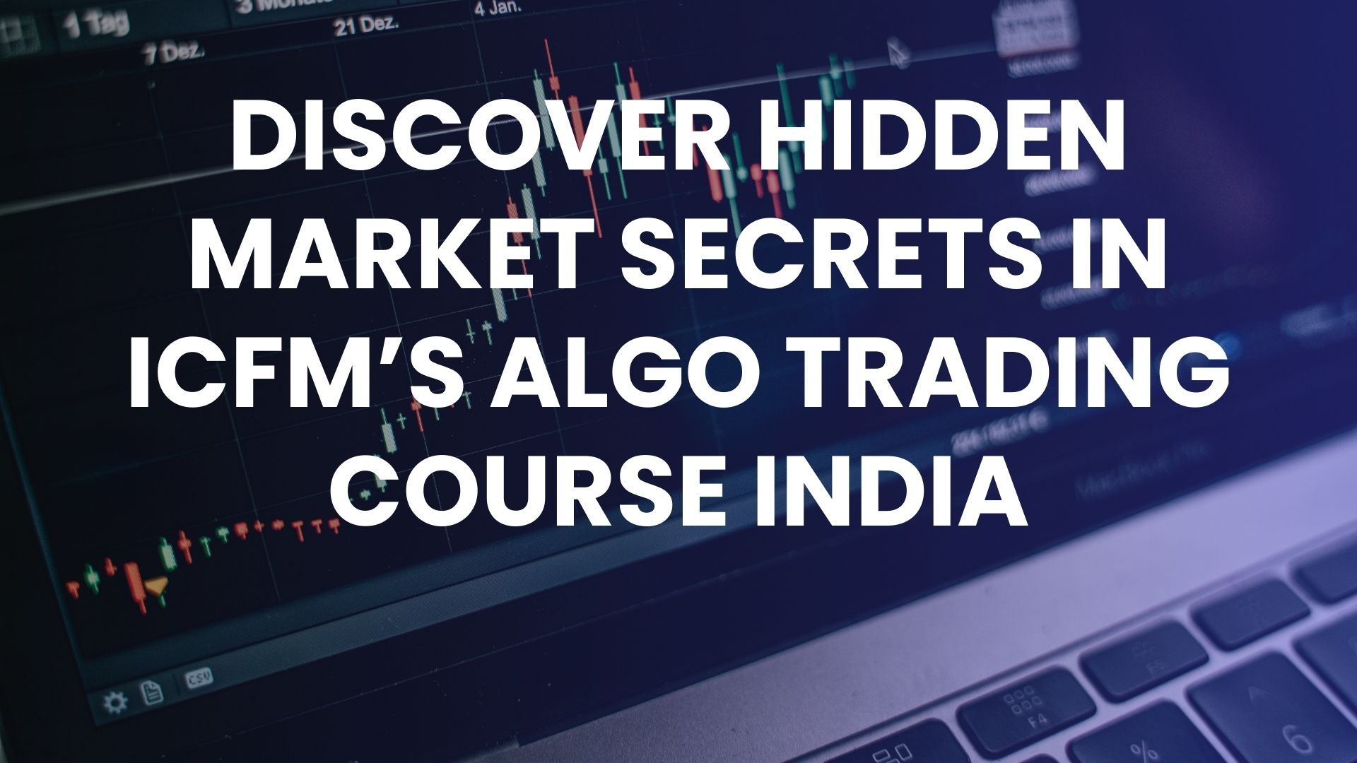 Discover Hidden Market Secrets in ICFM’s Algo Trading Course India