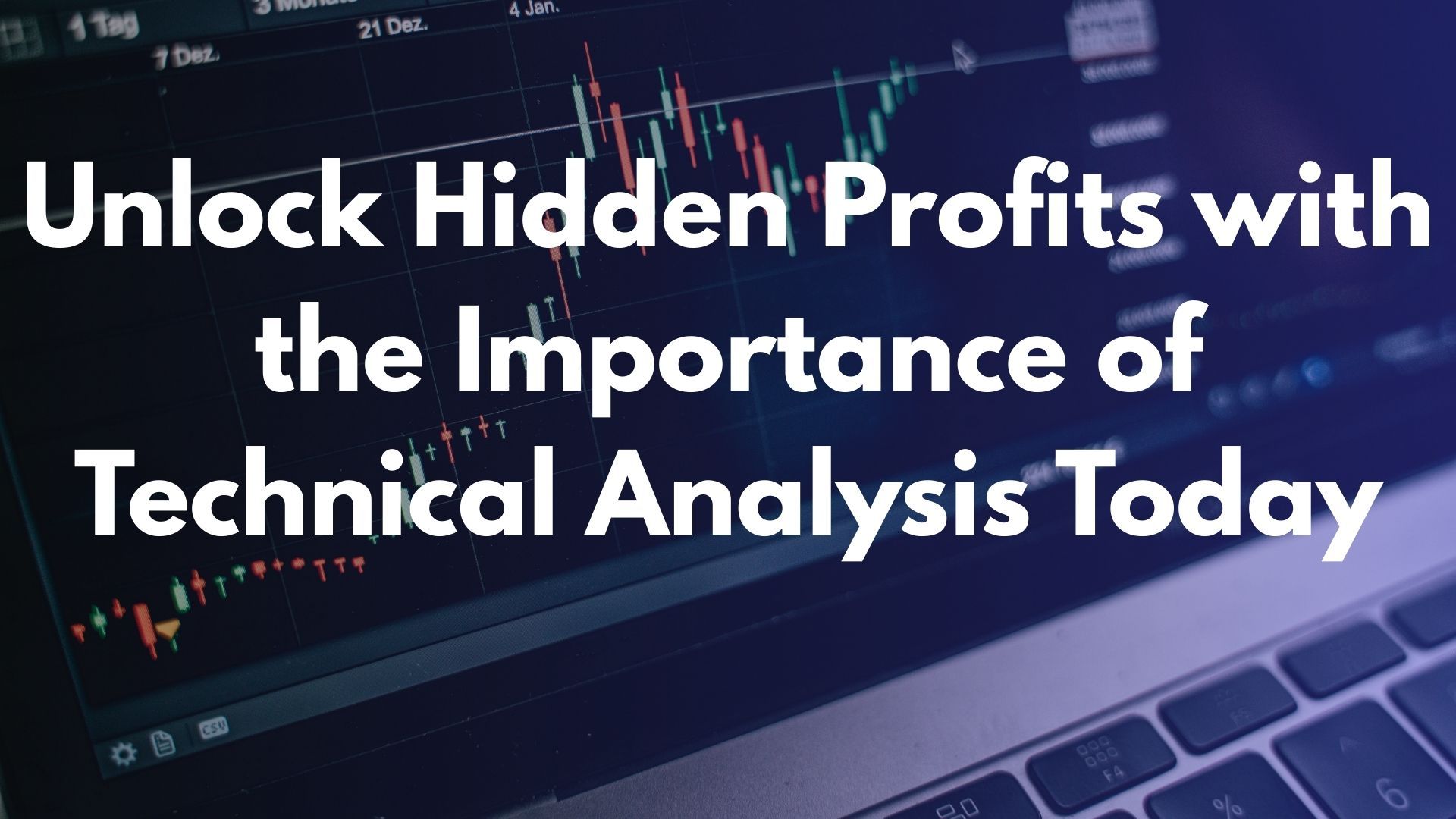 Unlock Hidden Profits with the Importance of Technical Analysis Today