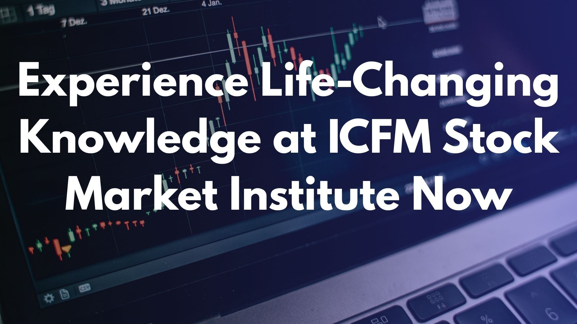 Experience Life-Changing Knowledge at ICFM Stock Market Institute Now