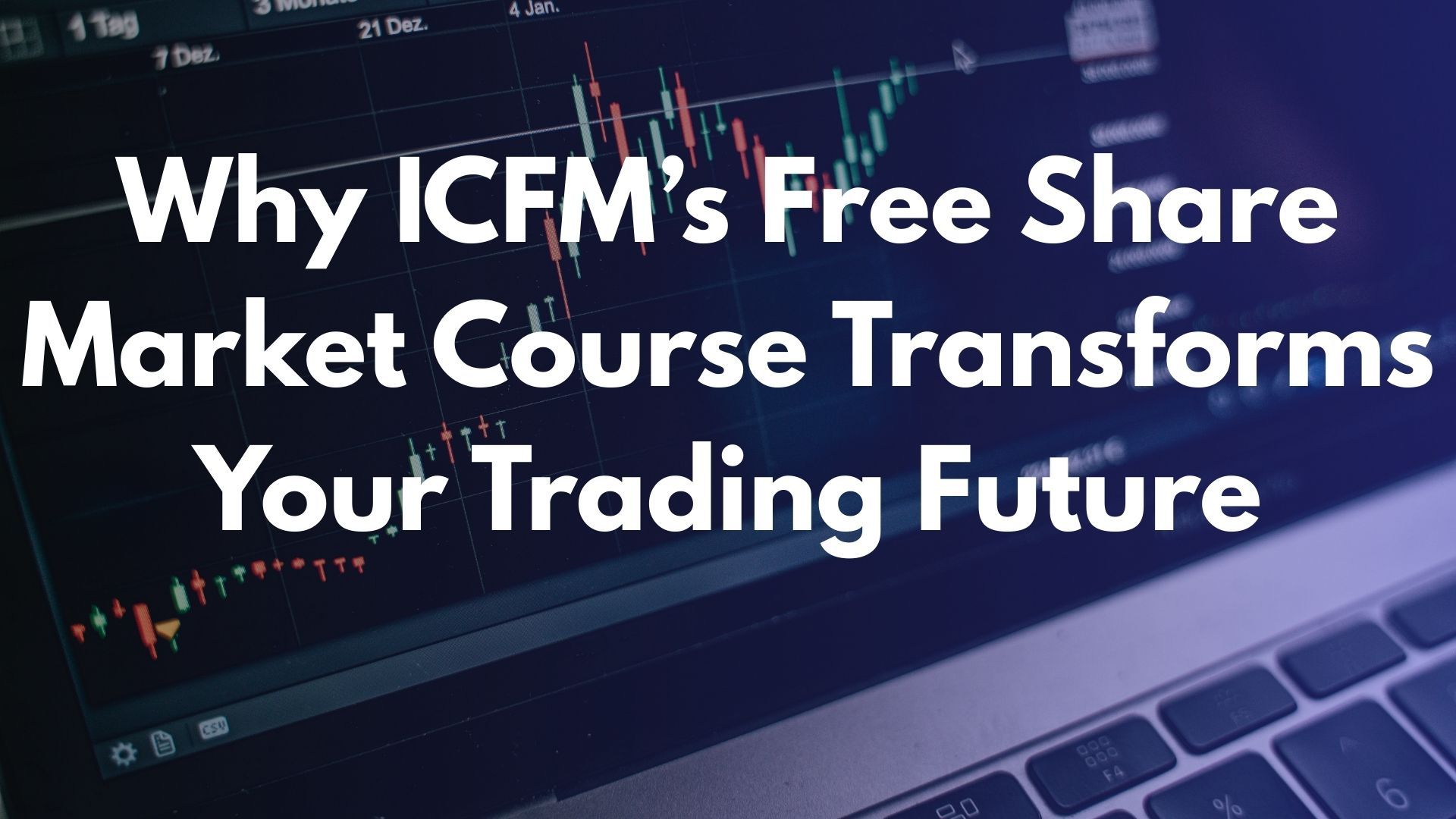Why ICFM’s Free Share Market Course Transforms Your Trading Future