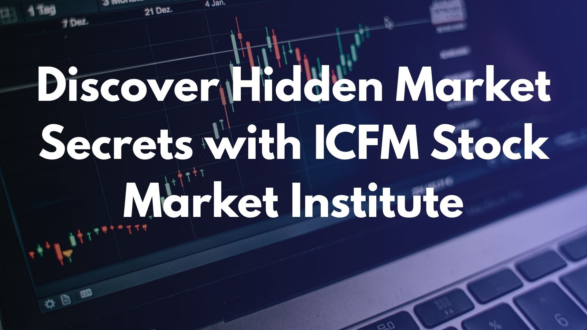 Discover Hidden Market Secrets with ICFM Stock Market Institute