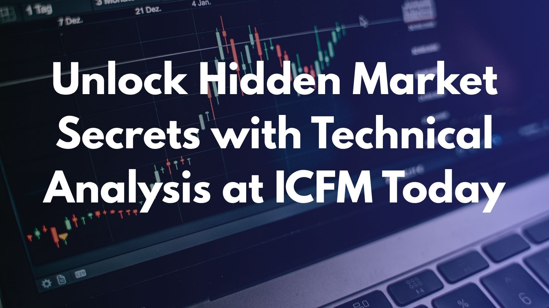 Unlock Hidden Market Secrets with Technical Analysis at ICFM Today